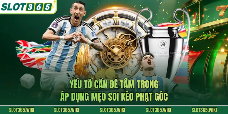 Yếu tố cần để tâm trong áp dụng mẹo soi kèo phạt góc